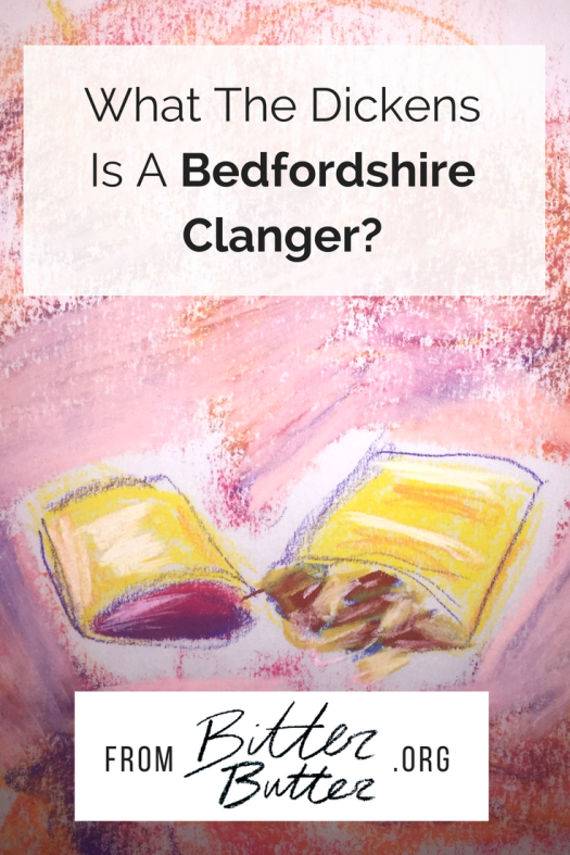 What The Dickens Is A Bedfordshire Clanger